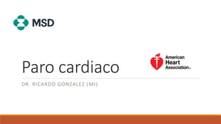 Paro cardiaco
DR. RICARDO GONZALEZ (MI)
 