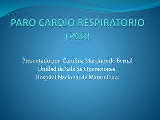 Presentado por Carolina Martínez de Bernal
Unidad de Sala de Operaciones.
Hospital Nacional de Maternidad.
 