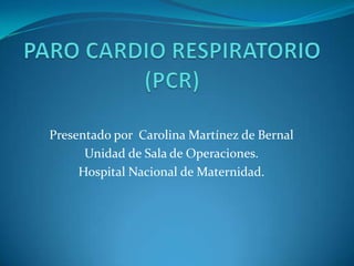 Presentado por Carolina Martínez de Bernal
      Unidad de Sala de Operaciones.
     Hospital Nacional de Maternidad.
 