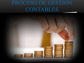 PROCESO DE GESTION
CONTABLES
 