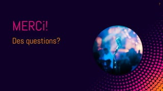 MERCi!
Des questions?
7
 