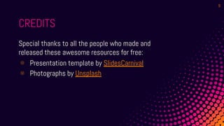 CREDITS
Special thanks to all the people who made and
released these awesome resources for free:
⊗ Presentation template by SlidesCarnival
⊗ Photographs by Unsplash
9
 