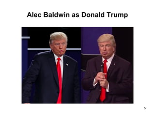 Alec Baldwin as Donald Trump
5
 