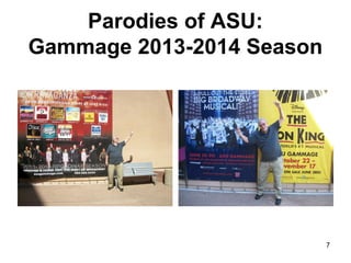 Parodies of ASU:
Gammage 2013-2014 Season
7
 
