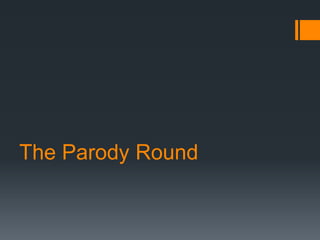 The Parody Round
 