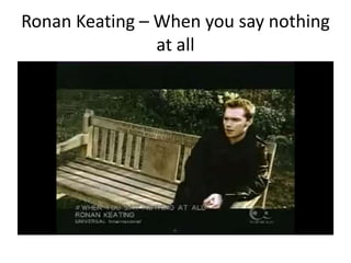 Ronan Keating – When you say nothing
at all