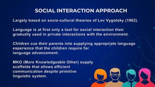 SOCIAL INTERACTION APPROACH
 