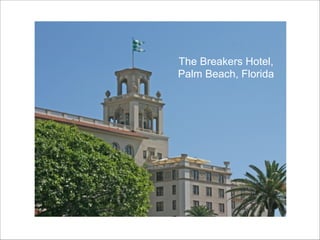 The Breakers Hotel,
Palm Beach, Florida

 