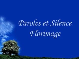 Paroles et Silence Florimage 