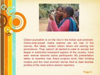 Free Powerpoint Templates
Page 2
Citizen journalism is on the rise in the Indian sub-continent.
Community-based media stat...