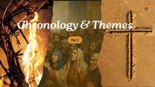 Part 2
Chronology & Themes
11
 