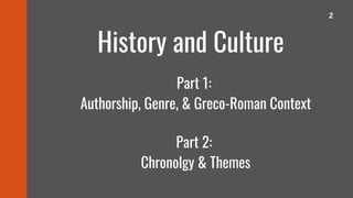 History and Culture
Part 1:
Authorship, Genre, & Greco-Roman Context
Part 2:
Chronolgy & Themes
2
 