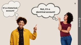 It’s a historical
account!
Not, it’s a
doctrinal account!
5
 