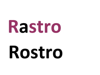 Rastro
Rostro
 