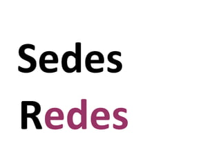 Sedes
Redes
 