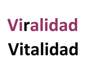 Viralidad
Vitalidad
 