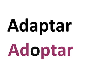 Adaptar
Adoptar
 