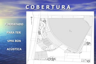 C O B E R T U R A FORMATADO PARA TER  UMA BOA ACÚSTICA 