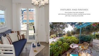 FIXTURES AND FINISHES
Paros Gardens have been designed
with me culous a en on to detail, crea ng Grecian homes
with style, simplicity and warmth.
 