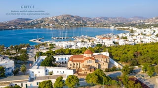 GREECE
Explore a world of endless possibili es
on an island that serves as your gateway to Europe.
 