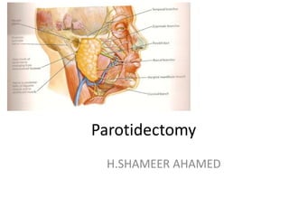 Parotidectomy
H.SHAMEER AHAMED
 