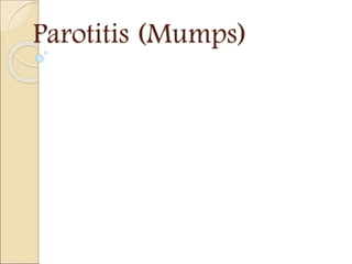 Parotitis (Mumps)
 