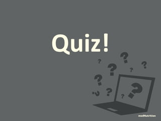 Quiz! 
medNutrition 
 