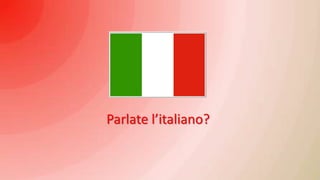Parlate l’italiano?

 