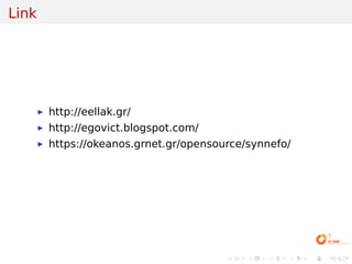 Link




       http://eellak.gr/
       http://egovict.blogspot.com/
       https://okeanos.grnet.gr/opensource/synnefo/




                                       .   .   .   .   .   .
 