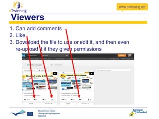 Viewers
1. Can add comments
2. Like
3. Download the file to use or edit it, and then even
re-upload it if they given permissions
 