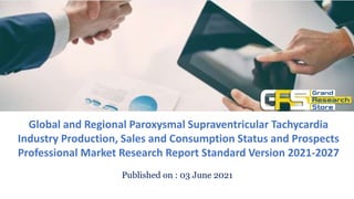 Published on : 03 June 2021
Global and Regional Paroxysmal Supraventricular Tachycardia
Industry Production, Sales and Consumption Status and Prospects
Professional Market Research Report Standard Version 2021-2027
 
