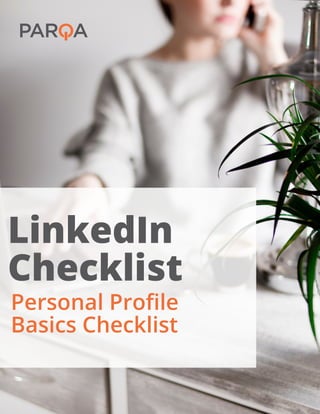 Personal Profile
Basics Checklist
LinkedIn
Checklist
 