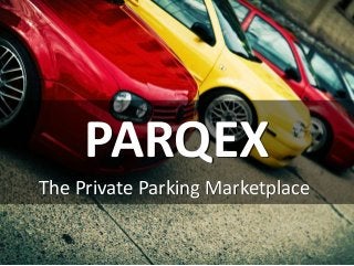 PARQEX
The Private Parking Marketplace
 