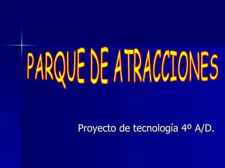 Proyecto de tecnología 4º A/D. PARQUE DE ATRACCIONES 