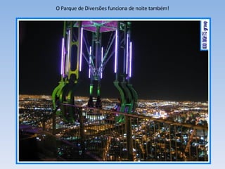 O Parque de Diversões funciona de noite também! 