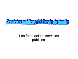 Las fotos del los servicios públicos  Servicios publicos del Barrio de Huelin  