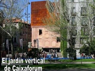 El jardín vertical de Caixaforum 