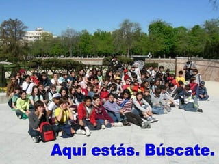 Aquí estás. Búscate. 