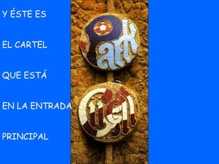 Y ÉSTE ES  EL CARTEL QUE ESTÁ  EN LA ENTRADA PRINCIPAL 