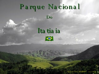 Parque Nacional Do Itatiaia Brasil Fundo musical:  “Desafinado”  -  João Gilberto 