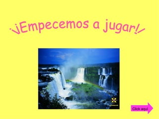 ¡¡Empecemos a jugar!! Click aquí 