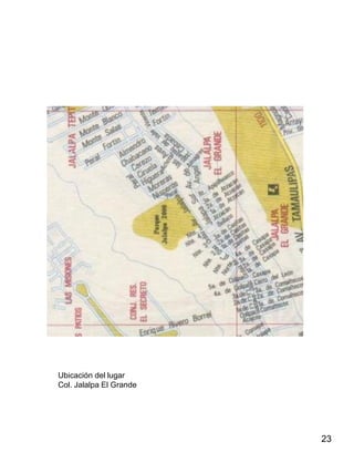 23
Ubicación del lugar
Col. Jalalpa El Grande
 