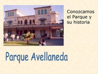 Parque Avellaneda Conozcamos el Parque y su historia 