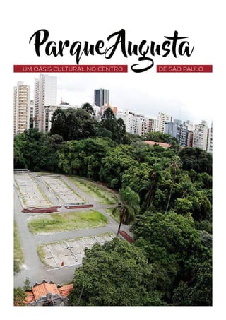 Parque Augusta
UM OÁSIS CULTURAL NO CENTRO DE SÃO PAULO
 