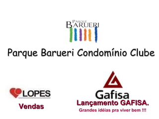 Parque Barueri Condomínio Clube Lançamento GAFISA. Grandes idéias pra viver bem !!! Vendas 