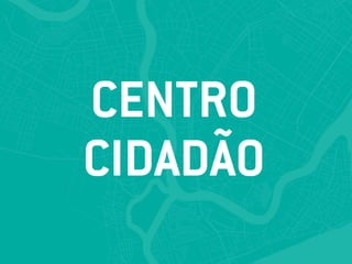CENTRO
CIDADÃO
 