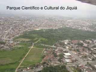 Parque Científico e Cultural do Jiquiá 