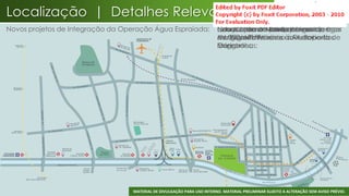 Localização | Detalhes Relevantes
Novos projetos de Integração da Operação Água Espraiada:                Futura alternativas túnel ligando mais
                                                                        Linha Ouro um Ponte acessointerligar
                                                                        Criação deno – um de Panamby; a
                                                                        Construção de parque linear à
                                                                        Novas Linha da Lilás; que vai de
                                                                                     5 Metrô
                                                                        a Marginal Pinheiros à Av. Roberto de
                                                                        de 300 mil m²;
                                                                        Av. Roberto Marinho à Aeroporto
                                                                        Marginal Pinheiros e aoRodovia dos
                                                                        Congonhas;
                                                                        Imigrantes;
                                                                        Marinho




                                  MATERIAL DE DIVULGAÇÃO PARA USO INTERNO. MATERIAL PRELIMINAR SUJEITO A ALTERAÇÃO SEM AVISO PRÉVIO.
                                                                                                                                  24
 