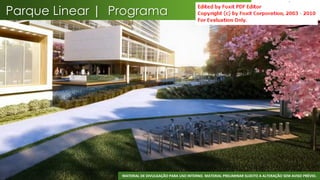 Parque Linear | Programa




                 MATERIAL DE DIVULGAÇÃO PARA USO INTERNO. MATERIAL PRELIMINAR SUJEITO A ALTERAÇÃO SEM AVISO PRÉVIO.
                                                                                                                 33
 
