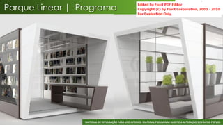 Parque Linear | Programa




                                                                                                                 35
                 MATERIAL DE DIVULGAÇÃO PARA USO INTERNO. MATERIAL PRELIMINAR SUJEITO A ALTERAÇÃO SEM AVISO PRÉVIO.
 